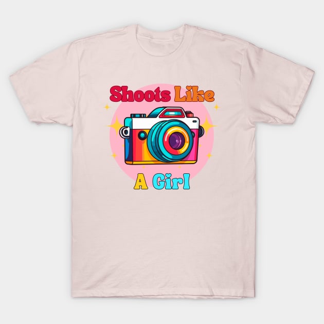 Shoots like a girl | Photographer t-shirt design T-Shirt by Rainbow Kin Wear